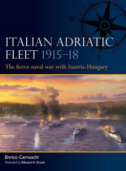 Osprey Fleet: Italian Adriatic Fleet 1915-18 - The fierce Naval War with Austria-Hungary