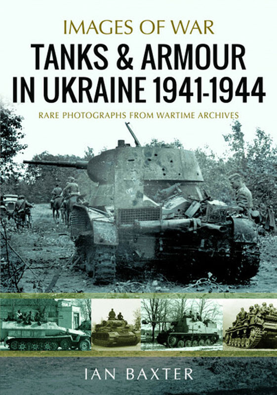 Images of War WWII: Tanks And Armour In Ukraine 1941-1944