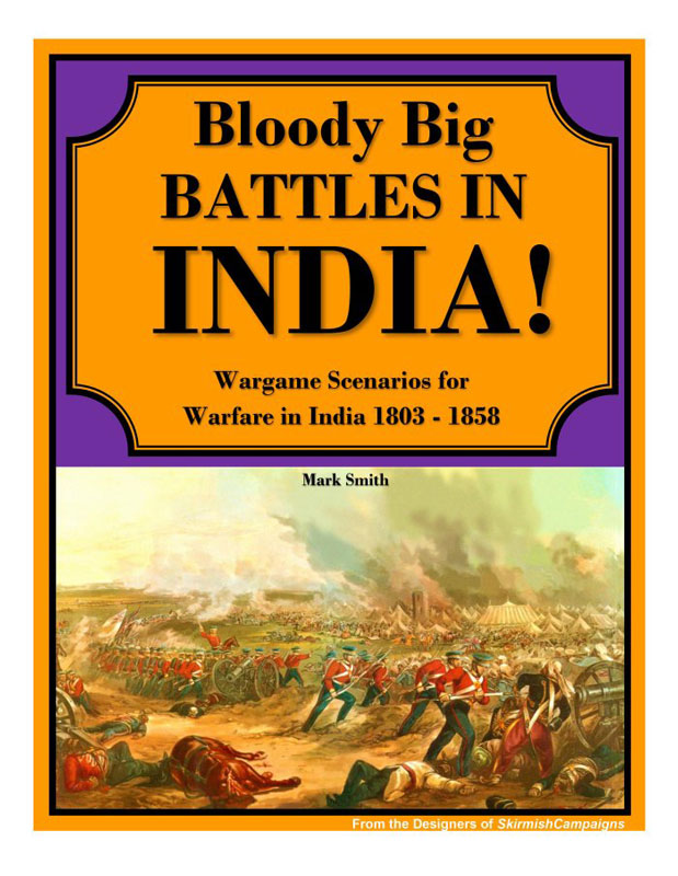 Bloody Big Battles in India!: Wargame Scenarios for Warfare in India 1803-1858