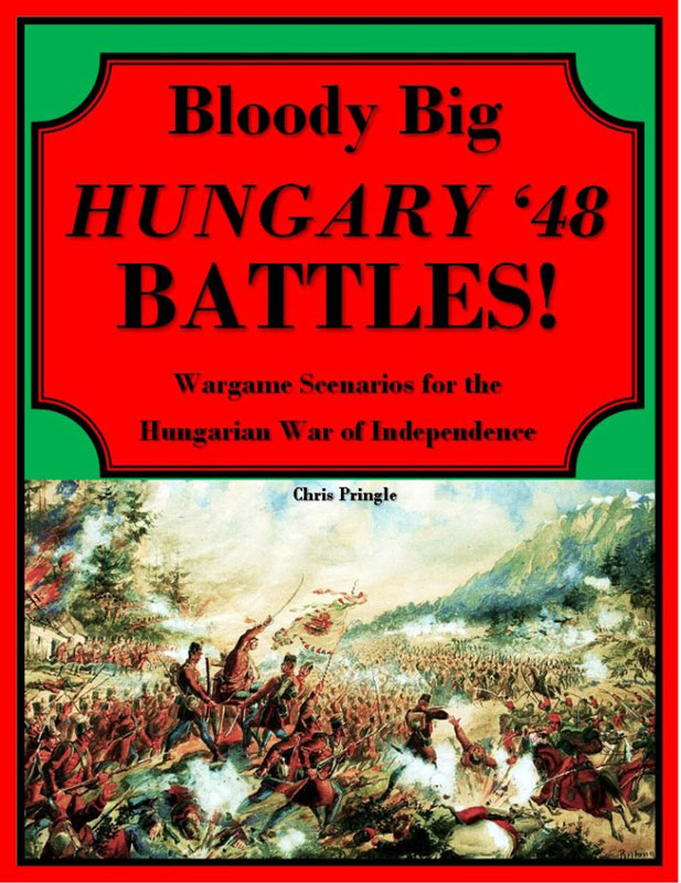 Bloody Big Hungary ‘48 Battles!: Wargame Scenarios for Hungary 1848-1849