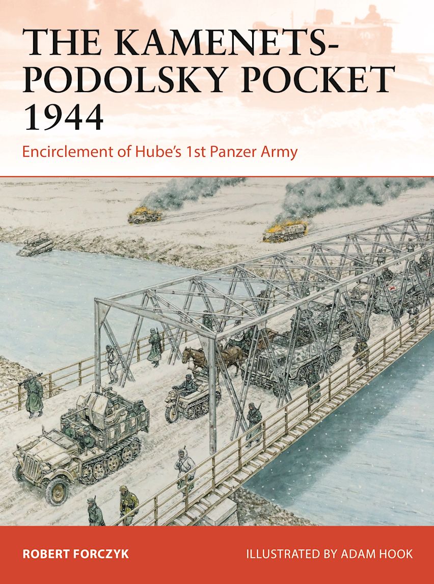 Osprey Campaign: The Kamenets-Podolsky Pocket 1944 - Encirclement of Hube’s 1st Panzer Army