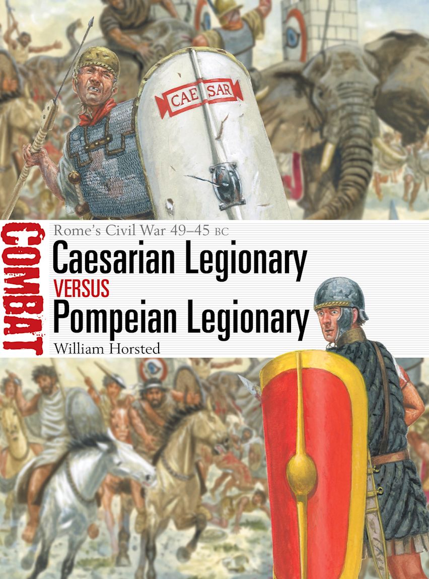 Osprey Combat: Caesarian Legionary vs Pompeian Legionary - Romes Civil War 49–45 BC